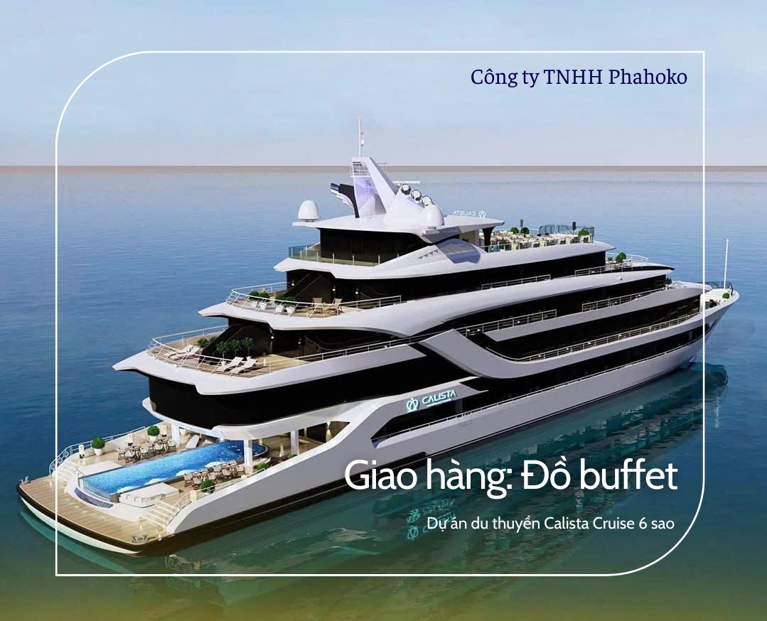 Phahoko – Nhà Cung Cấp Đồ Buffet Đẳng Cấp Cho Du Thuyền Calista Cruise 6 Sao